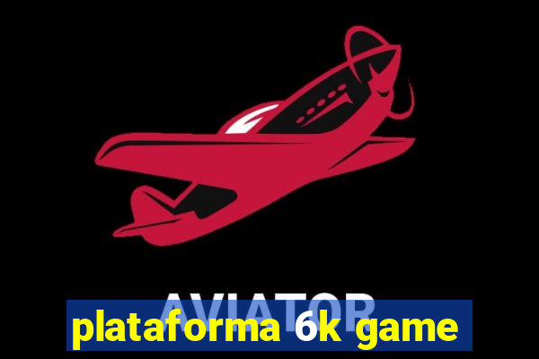 plataforma 6k game